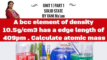 A BCC element of density 10.5g/cm3 has a edge length of 409pm | Calculate atomic mass|solid state