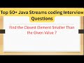 Top 50+ Java Streams Interview Questions - Find  the Closest Element Smaller Than the Given Value