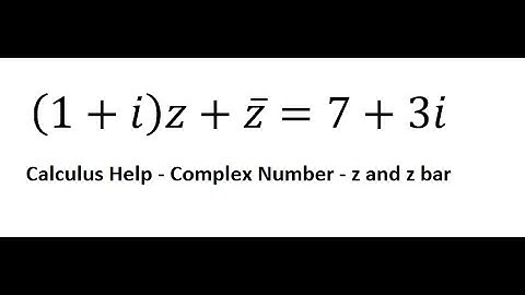Calculus Help: Complex Number: z and z bar - Find the solution of z: (1+i)z+z ̅=7+3i