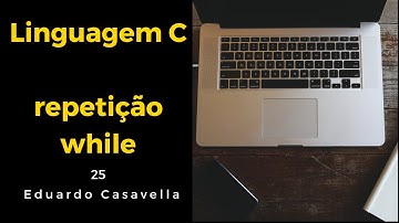 Programação em C - Repetição while - Linguagem C