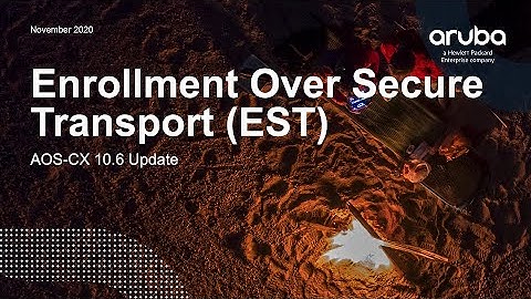 AOS-CX 10.06 Update - EST:  Enrollment Over Secure Transport