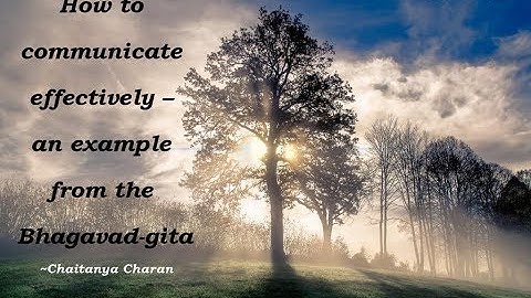 How to communicate effectively - an example from the Bhagavad-gita || Chaitanya Charan