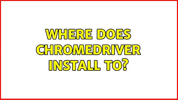 Ubuntu: Where does chromedriver install to?