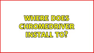 Ubuntu: Where does chromedriver install to