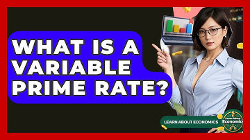 What Is A Variable Prime Rate? - Learn About Economics