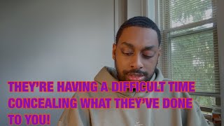 THEY’RE HAVING A DIFFICULT TIME CONCEALING WHAT THEY’VE DONE TO YOU! 