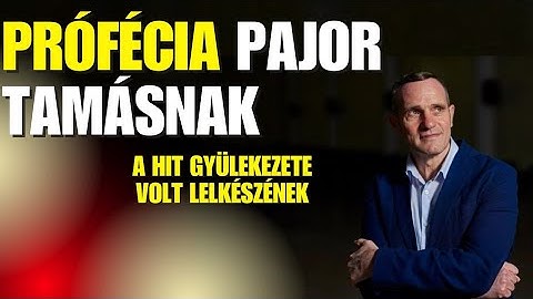 Prófécia Pajor Tamásnak - A Hit Gyülekezete volt lelkészének