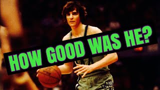 How Good Was Pistol Pete Maravich REALLY?