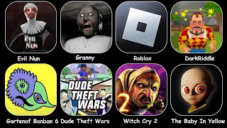 Evil Nun,Granny,Roblox,DarkRiddle,Gartenof Banban 6,Dude Theft Wars,Witch Cry 2,The Baby In Yellow