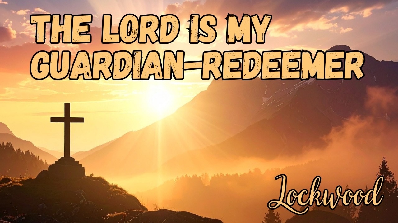 The Lord is My Guardian-Redeemer (Lockwood Sunday Service 3/22/26)