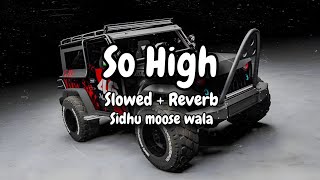 So High | So High [Slowed V Reverb] | So High Song | So High Lyrics | So High Sidhu Moose Wala