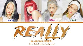 BLACKPINK 'REALLY' Lyrics (블랙핑크 가사) (Color Coded Lyrics by EYAJSCIKIN)