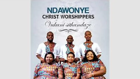 Vukani Sithandaze BY NDAWONYE CHRIST WORSHIPPERS