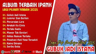 Download Lagu GUBUK JADI ISTANA - IPANK FULL ALBUM TERBAIK | LAGU POP MELAYU 2025 MP3 Download Lagu GUBUK JADI ISTANA - IPANK FULL ALBUM TERBAIK | LAGU POP MELAYU 2025 MP3