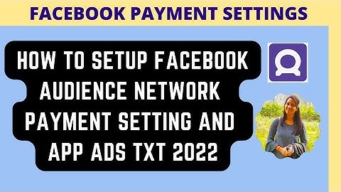 How to setup Facebook Audience Network Payment Settings and App Ads txt 2025