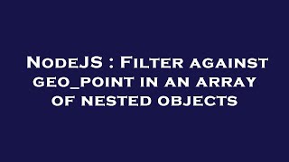 NodeJS : Filter against geo_point in an array of nested objects