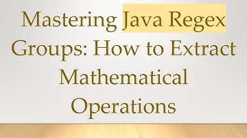 Mastering Java Regex Groups: How to Extract Mathematical Operations