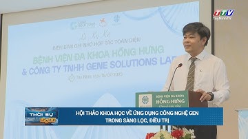Hội thảo khoa học về ứng dụng công nghệ gen trong sàng lọc, điều trị | TayNinhTV