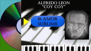 6 - AMOR SUBLIME /ALFREDO LEON &quot;COY COY&quot;