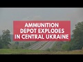 Ammunition depot explodes in central ukraine