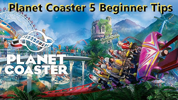 Planet Coaster Five Beginner Tips
