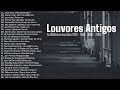 Louvores Antigos [As Melhores dos Anos 1970, 1980, 1990 e 2000]