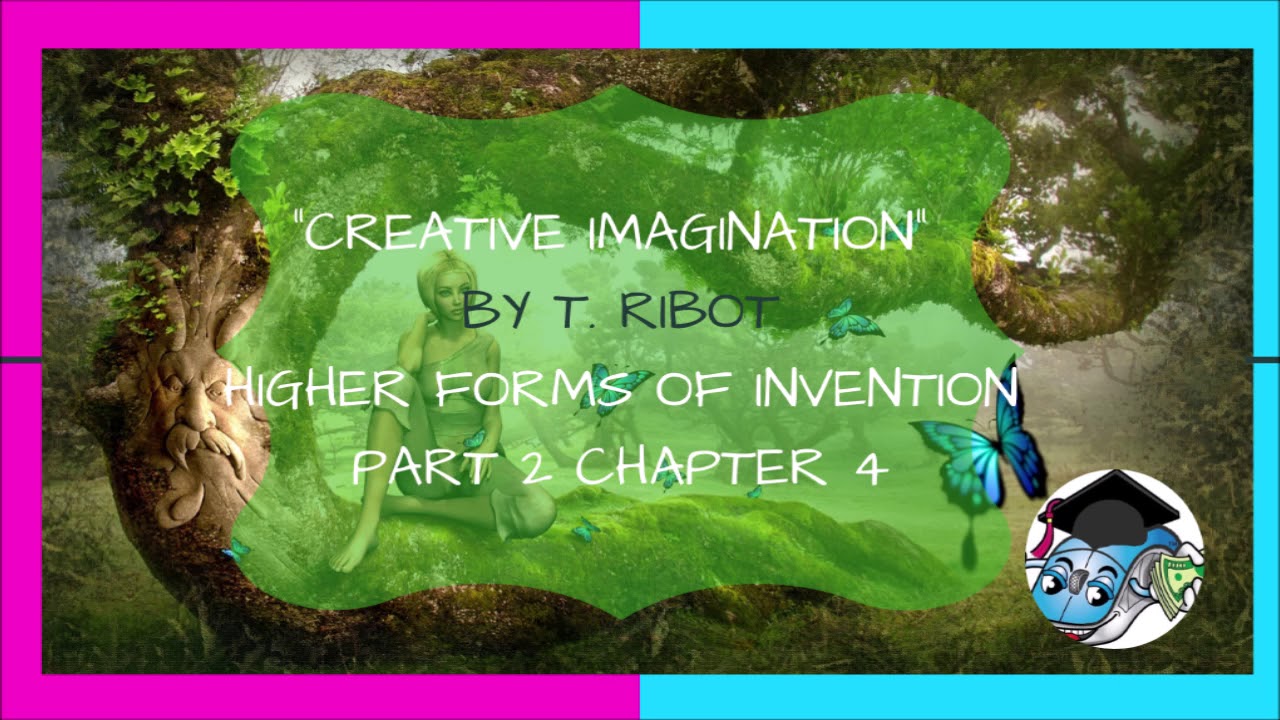 Essay on Creative Imagination☕ (Development of Imagination) CH 4 "The Higher Forms of Invention