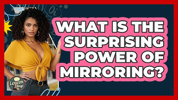 What Is The Surprising Power Of Mirroring? - Lexicon Lounge