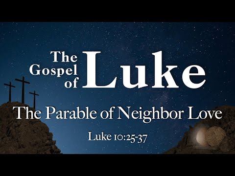 The Parable of Neighbor Love (Luke 10:25-37)