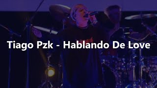 TIAGO PZK - HABLANDO DE LOVE EN VIVO // Letra II Live