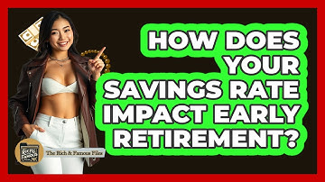 How Does Your Savings Rate Impact Early Retirement? - The Rich And Famous Files