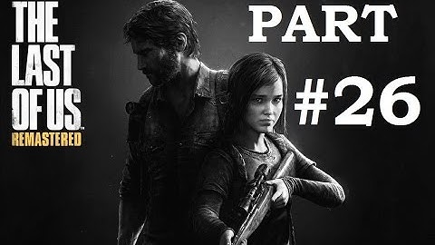 The Last of Us Remastered - Gameplay Walkthrough - Bus Depot - Highway Exit - PS4 - Part 26