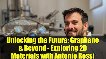 Unlocking the Future: Graphene & Beyond - Exploring 2D Materials with Antonio Rossi