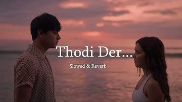 Thodi Der -Lofi Song |Slowed & Reverb | Arjun Kapoor & Shraddha Kapoor | Farhan S & Shreya Ghoshal