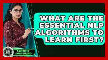 What Are The Essential NLP Algorithms To Learn First? - AI and Machine Learning Explained
