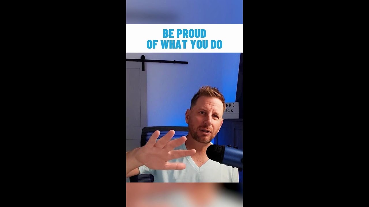 Be Proud of What You Do