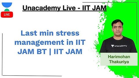 Last min stress management in IIT JAM BT | IIT JAM | Harimohan Thakuriya | JAM 2020 | Unacademy Live