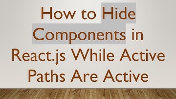 How to Hide Components in React.js While Active Paths Are Active