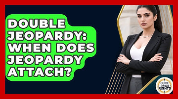 Double Jeopardy: When Does Jeopardy Attach? - Guide To Your Rights