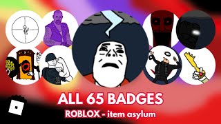 How to get ALL 65 BADGES in ROBLOX - item asylum (TUTORIAL)
