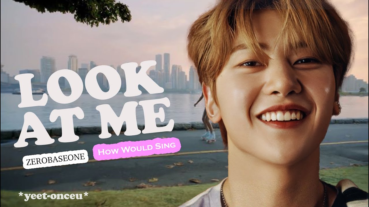 [REQUESTED] How Would ZB1 Sing 'LOOK AT ME' (by TWICE) || *yeet-onceu*