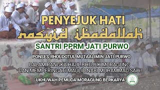 IBADALLAH MERDU PENYEJUK JIWA || SANTRI PPRM JATIPURWO  DI HAUL BUJUK MORAGUNG