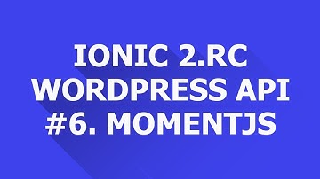 Ionic 2 RC Wordpress #6. Momentjs