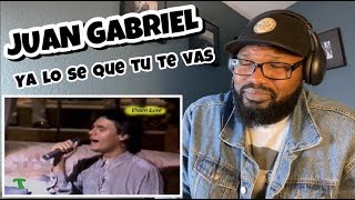 Juan Gabriel - Ya Lo Se que tu te vas | REACTION