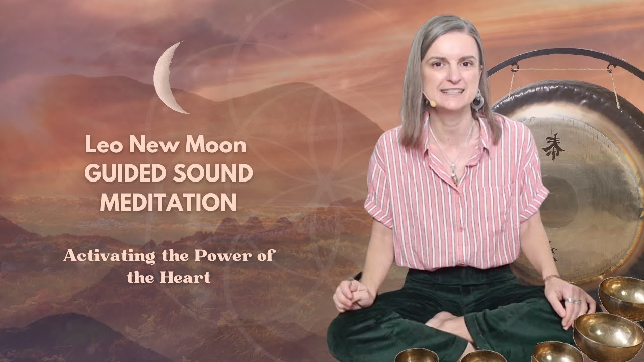 Activating the Power of the Heart: Leo New Moon Guided Sound Meditation ...