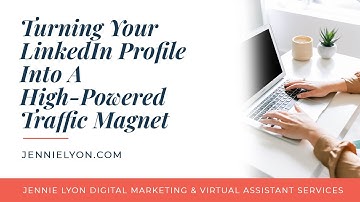 Turning Your LinkedIn Profile Into A High-Powered Traffic Magnet
