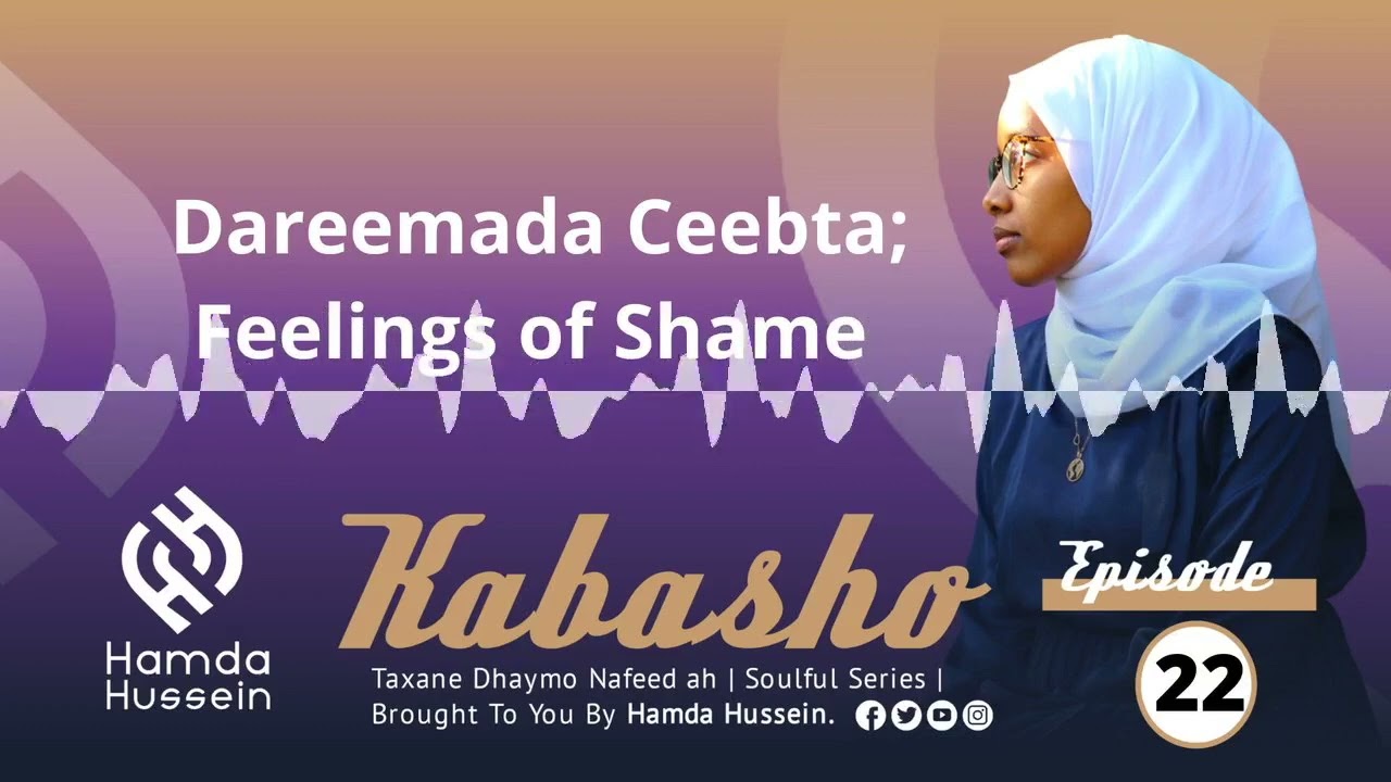 Episode 22: Dareemada Ceebta | Feelings Of Shame| Kabasho|