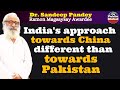 India's approach towards China different than towards Pakistan