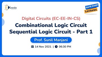 Digital Circuits - Combinational Logic Circuit, Sequential Logic Circuit - Part 1 | 14 Nov | 6:30 PM