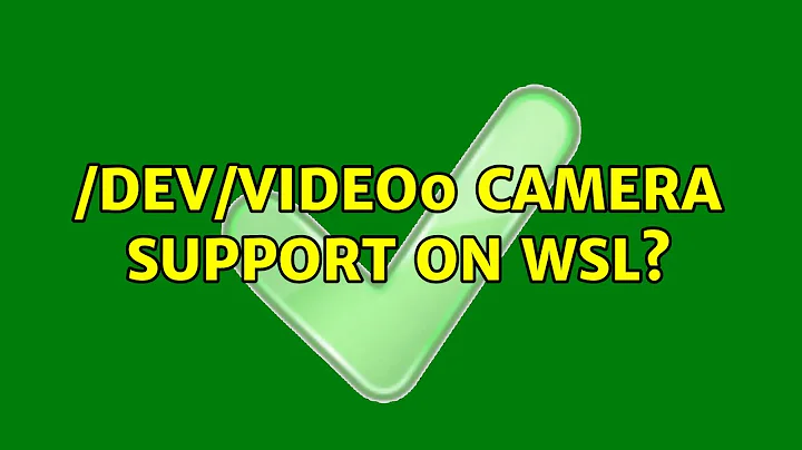 /dev/video0 Camera support on WSL?